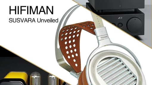 测评分享|值得为它搭配最好的耳放——HIFIMAN平板耳机新旗舰SUSVARA Unveiled